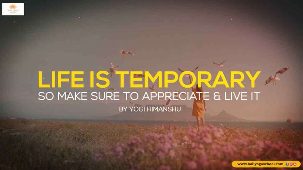 Life is temporary so make sure to appreciate & live - Bali Yoga School