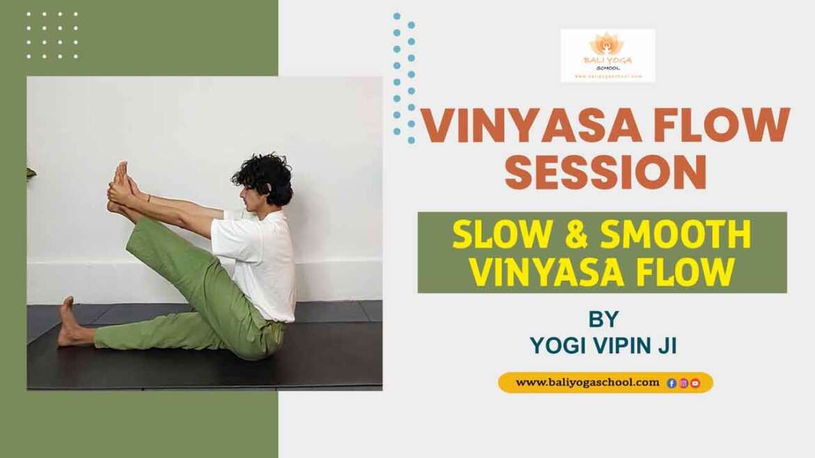 Vinyasa Flow Session Slow & Smooth Vinyasa Flow By Yogi Vipin Ji - Bali Yoga School