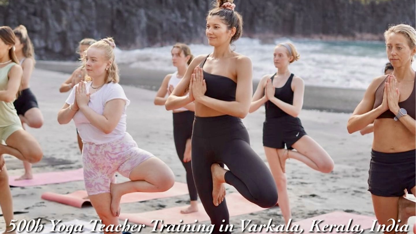 500 Hour Yoga Teacher Training in Varkala, Kerala