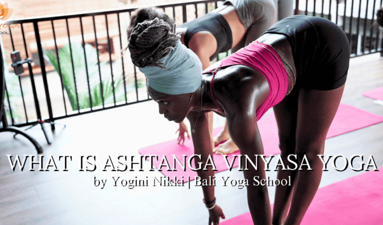What is Ashtanga Vinyasa Yoga by Yogini Nikki - Bali Yoga School