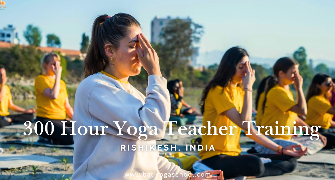 300 Hour Yoga Teacher Training in Rishikesh India